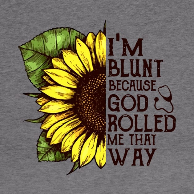 Im Blunt Because God Rolled Me That Way Mom by hathanh2